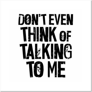 Don't Even Think of Talking to Me Posters and Art